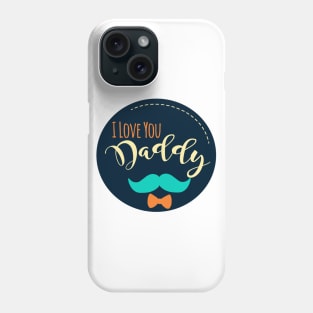 I Love You Daddy Phone Case