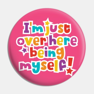 I'm just over here being myself Pin