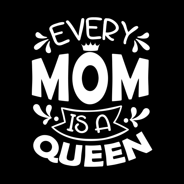 Every Mom Is A Queen Mothers Day Gift by PurefireDesigns