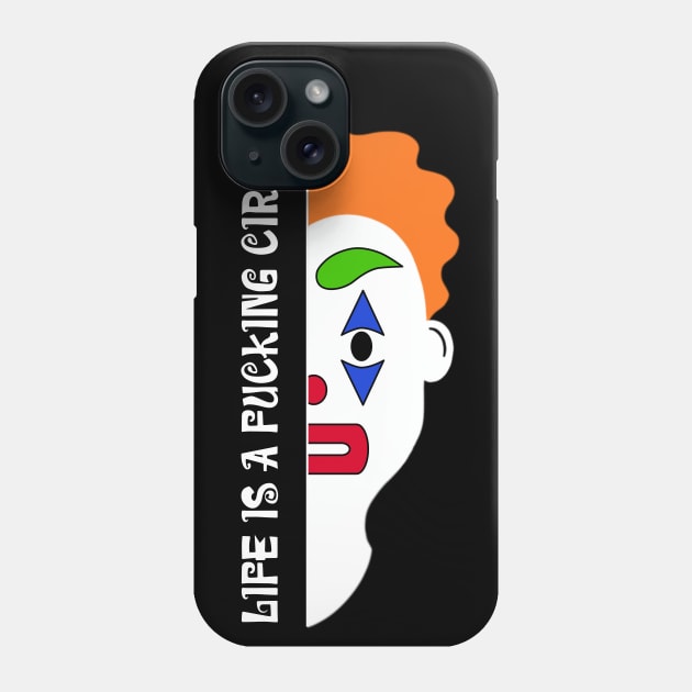 Life is a fucking circus Phone Case by RoeArtwork