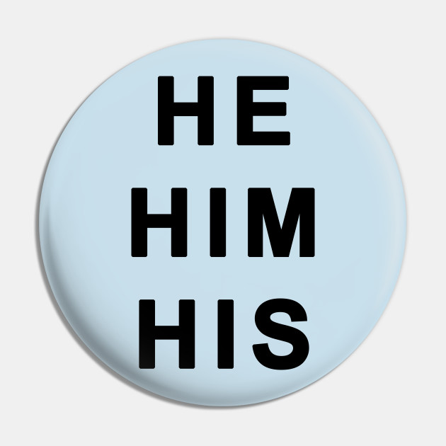 He Him His Gender Identity Pronouns Black Text He Him Pronoun Pin Teepublic He Him His Gender Identity Pronouns Black Text He Him Pronoun Pin Teepublic