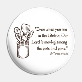 Our Lord Among the Pots and Pans // St Teresa of Avila Pin