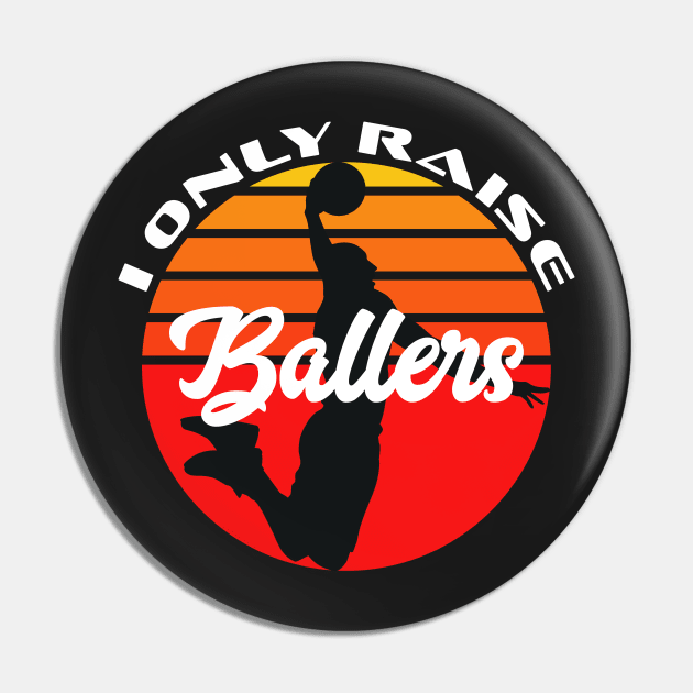 Basketball Funny I Only Raise Ballers Sunset Dunk Mom Dad Pin by markz66