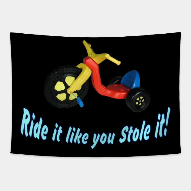 Ride it like you stole it! ~ Big Wheel Tapestry by RainingSpiders