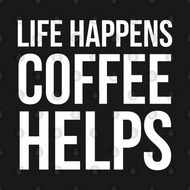 Life Happens Coffee Helps by evokearo