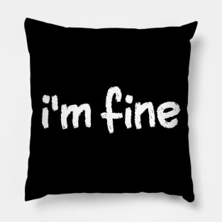 I'm Fine Everything is Fine Pillow