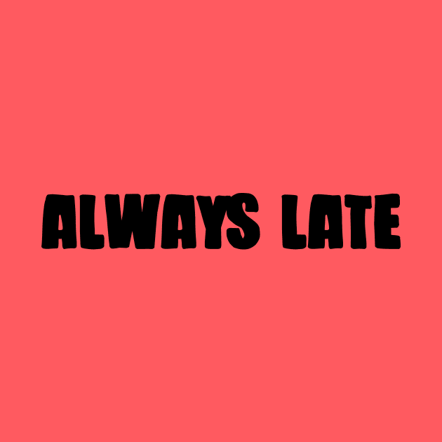 Always Late, black by Perezzzoso