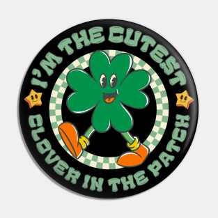 I'm The Cutest Clover In The Patch Cute Groovy Cartoon St Patricks Day Pin