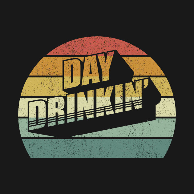 Disover Vintage Retro Day Drinkin' Drink Lover Funny Drinking - Day Drinking - T-Shirt