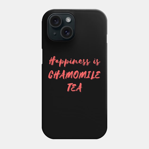 Happiness is Chamomile Tea Phone Case by Eat Sleep Repeat