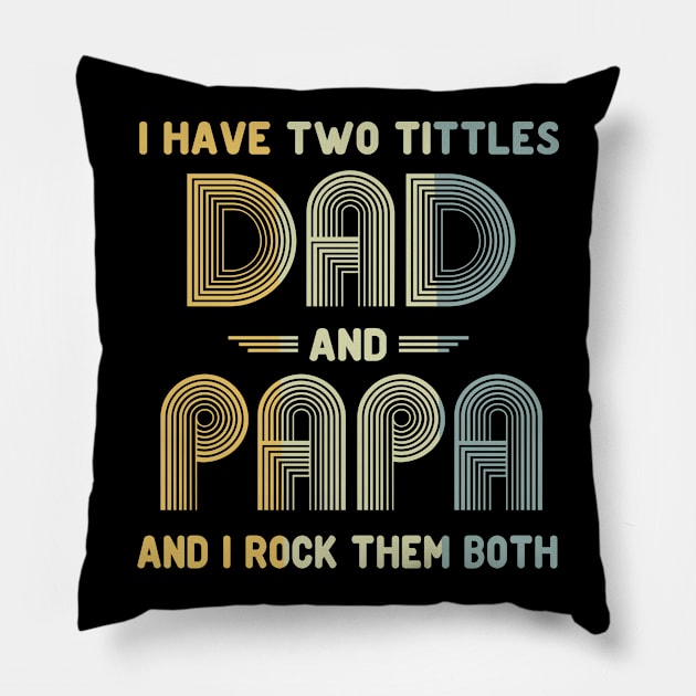 I Have Two Titles Dad and Papa and I Rock Them Both Father's Day Gift Pillow by peskybeater