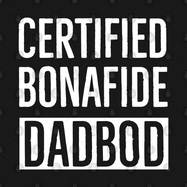 Certified Bonafide Dad Bod by DB Teez and More