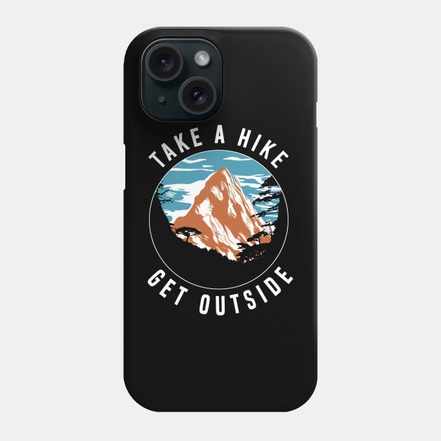 Take a Hike Get Outside - Hiking Phone Case by dnlribeiro88