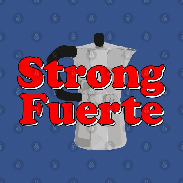 Strong Fuerte Cafetera by MiamiTees305