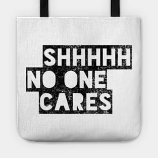 Shhhhh no one cares black distressed text design Tote