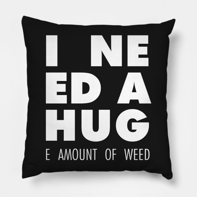 I Need A Hug(e amount of weed) Pillow by mercenary