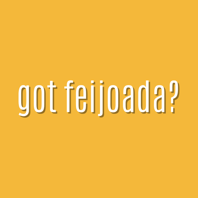 got feijoada? by MessageOnApparel