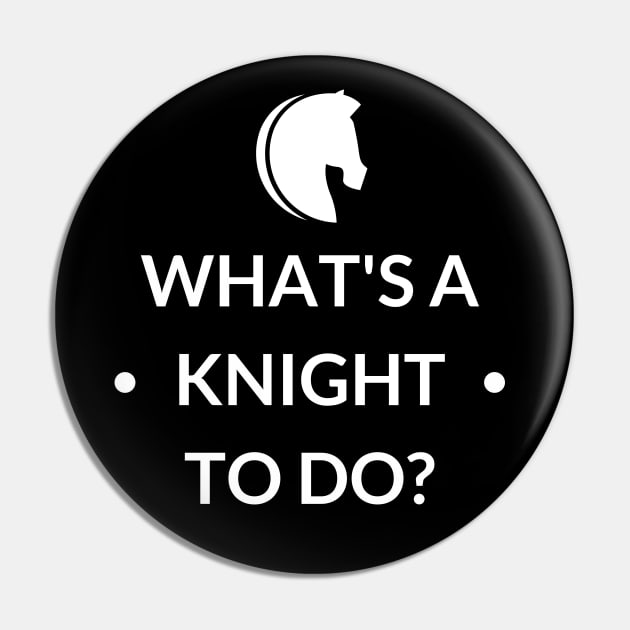 What's A Knight To Do? Pin by LegitHooligan