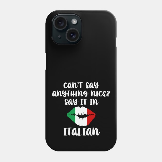 Cant Say Anything Nice Say It In Italian Phone Case by Rosemarie Guieb Designs