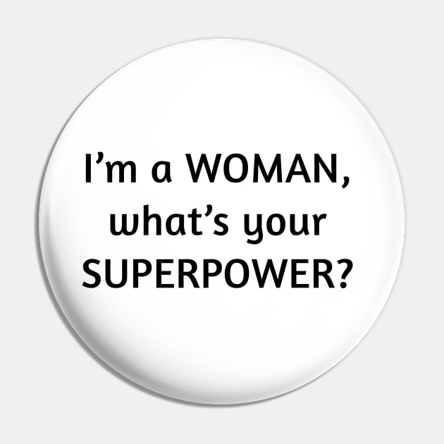 I am a woman what's your superpower Pin by Rudi T-Shirt