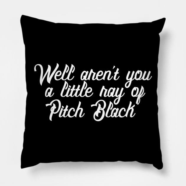 Well Aren't You a Little Ray of Pitch Black - Sarcastic Quote Pillow by ballhard