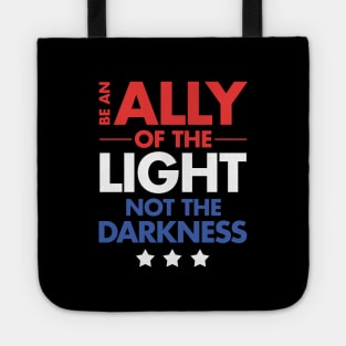 Be an Ally of the Light, Not the Darkness Tote