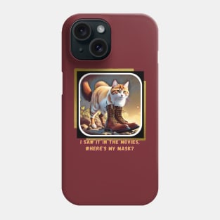 I saw it in the movies, where's my mask? (cat wearing boots) Phone Case