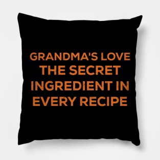 Grandma's love The secret ingredient in every recipe Pillow