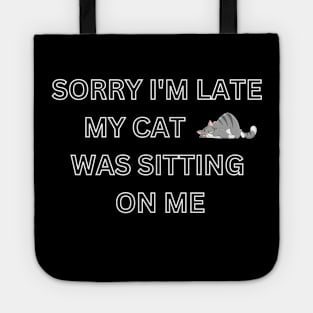sorry i'm late my cat was sitting on me Tote