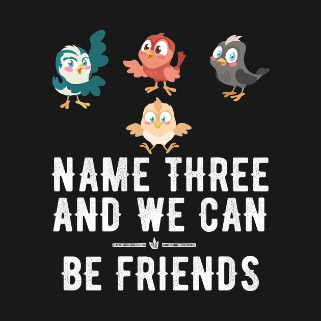 Name three and we can be friends by captainmood