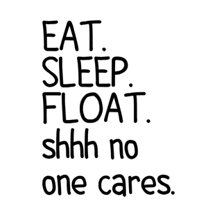 eat sleep float shhh no one cares funny onewheel quote T-Shirt