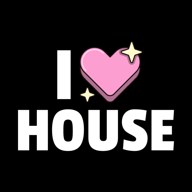 I LOVE HOUSE by DISCOTHREADZ 