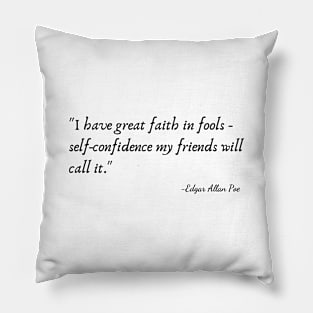 "I have great faith in fools - self-confidence my friends will call it." Pillow