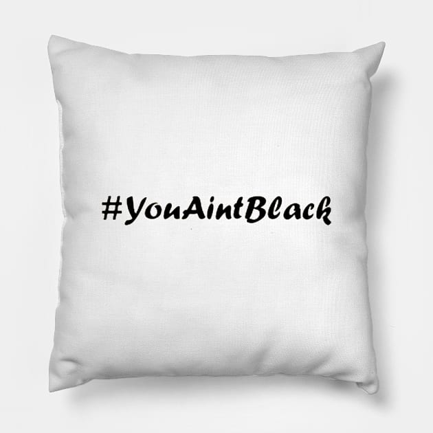 you aint black 2020 Pillow by ReD-Des