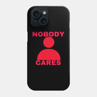 Nobody cares Phone Case