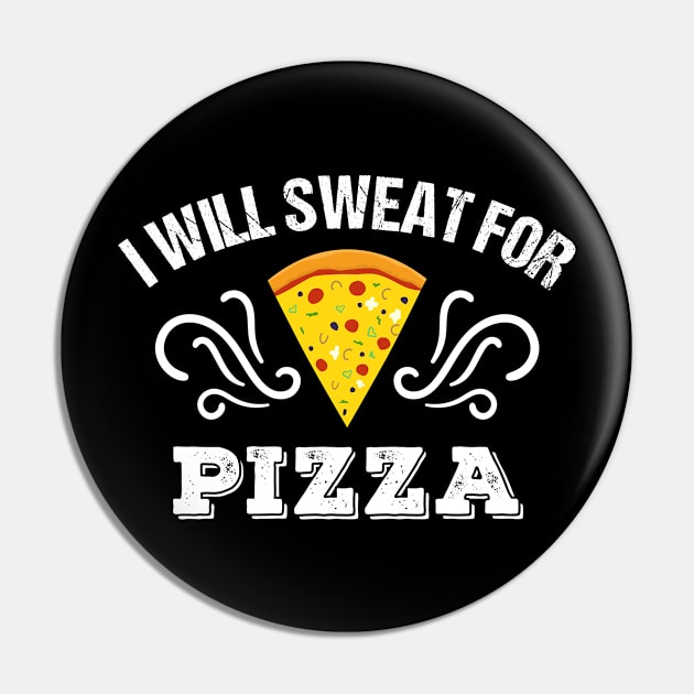 I Will Sweat for Pizza. Funny Pizza Lover Workout Design Pin by Teeziner