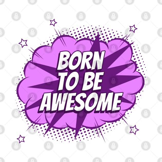 Born to be awesome - Comic Book Graphic by Disentangled