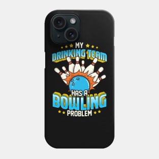 Funny My Drinking Team Has A Bowling Problem Phone Case