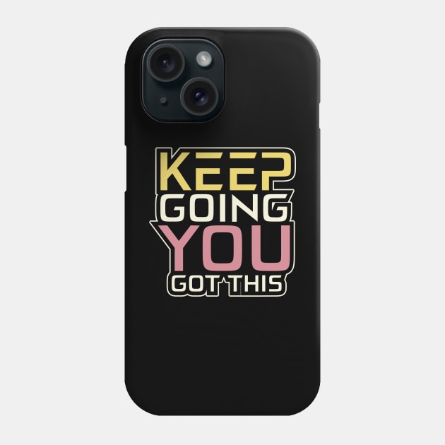 Keep Going You Got This Inspirational Phone Case by T-Shirt Attires