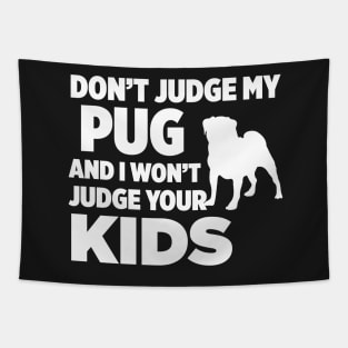 Don’t Judge My Pug & I Won’t Judge Your Kids Tapestry