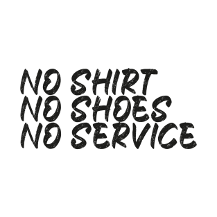 No Shirt No Shoes No Service T-Shirt