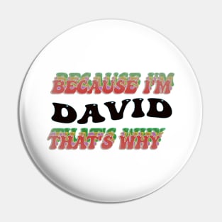 BECAUSE I AM DAVID - THAT'S WHY Pin