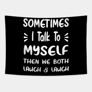 Sometimes I Talk To Myself Then We Both Laugh Tapestry