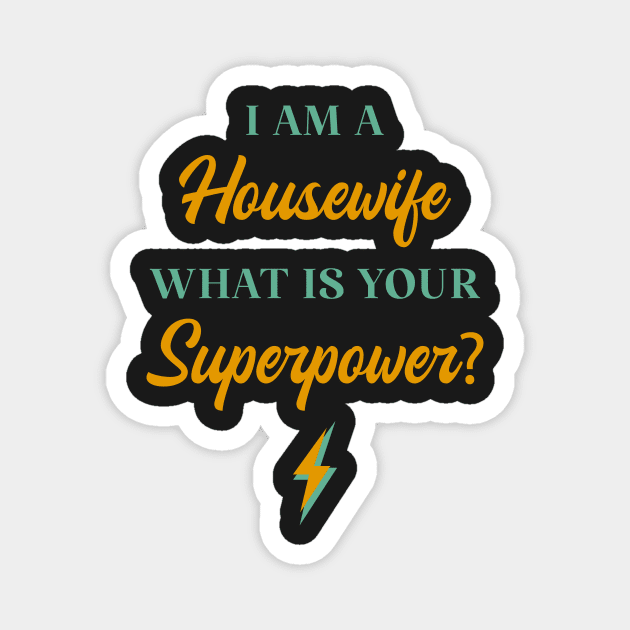 I am A Housewife What Is Your Superpower? Magnet by ChicGraphix