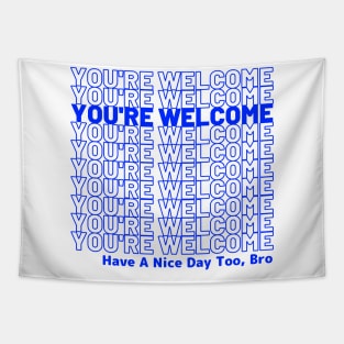 Have a nice day too, bro Tapestry