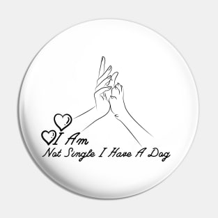 Dog Lovers I Am Not Single I Have A Dog Pin