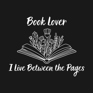 Book Lover: I Live Between the Pages T-Shirt