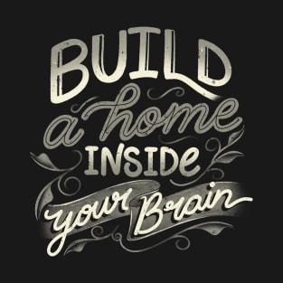 Build A Home Inside Your Brain by Tobe Fonseca T-Shirt