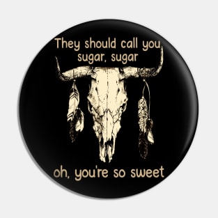 They Should Call You Sugar, Sugar, Oh, You're So Sweet Bull Cow Feathers Skull Pin