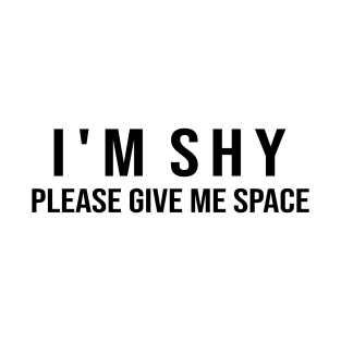 I'm Shy Please Give Me Space T-Shirt